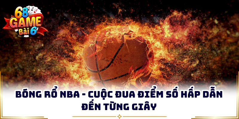 Bóng Rổ NBA - Cuộc Đua Điểm Số Hấp Dẫn Đến Từng Giây