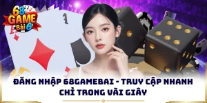 Đăng Nhập 68GAMEBAI - Truy Cập Nhanh Chỉ Trong Vài Giây
