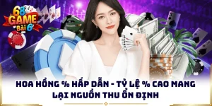 Hoa Hồng % Hấp Dẫn - Tỷ Lệ % Cao Mang Lại Nguồn Thu Ổn Định