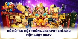 Nổ Hũ - Cơ Hội Trúng JackPot Chỉ Sau Một Lượt Quay