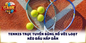 Tennis Trực Tuyến Bùng Nổ Với Loạt Kèo Đấu Hấp Dẫn
