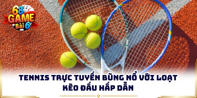 Tennis Trực Tuyến Bùng Nổ Với Loạt Kèo Đấu Hấp Dẫn